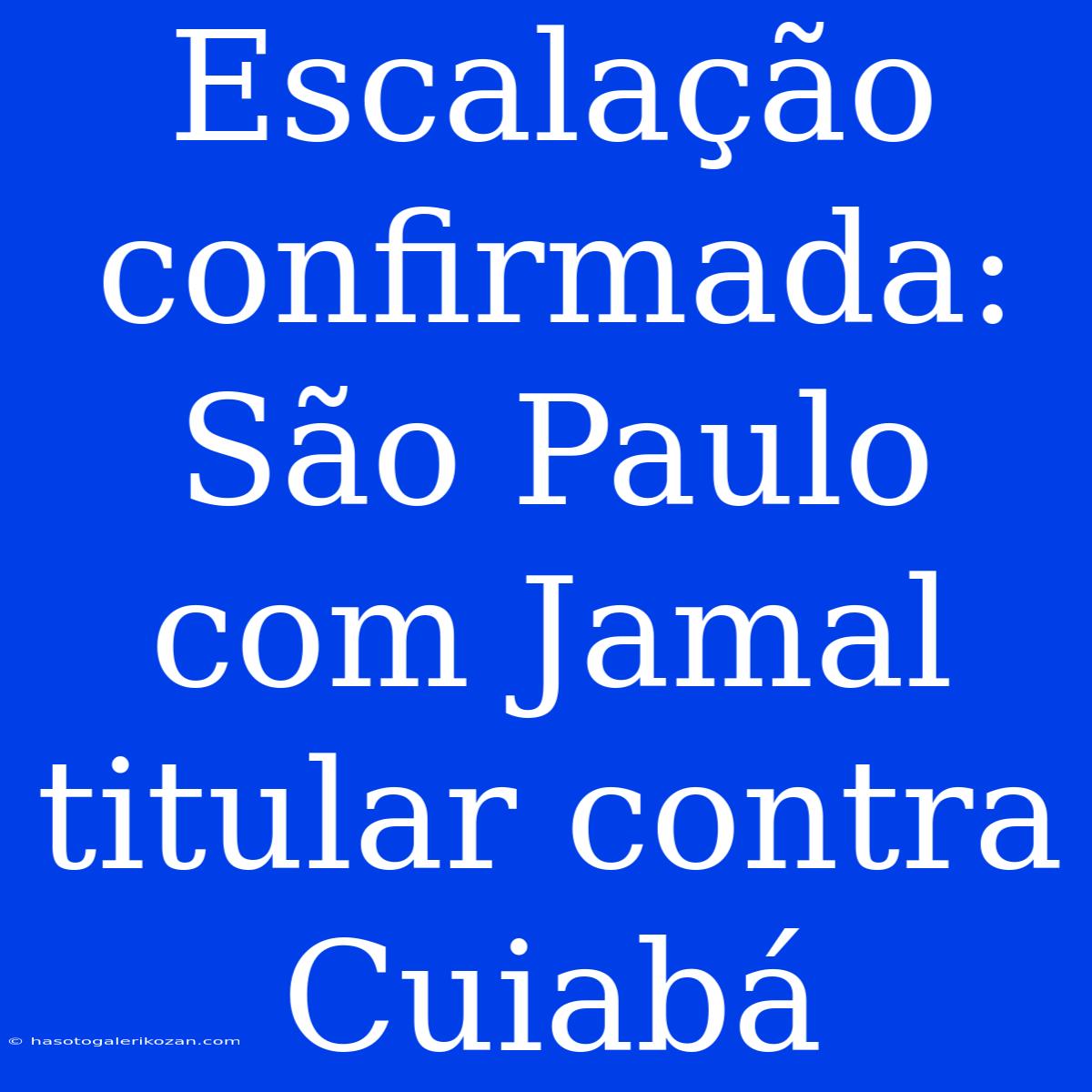 Escalação Confirmada: São Paulo Com Jamal Titular Contra Cuiabá