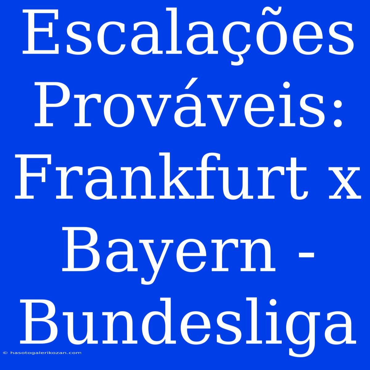 Escalações Prováveis: Frankfurt X Bayern - Bundesliga 