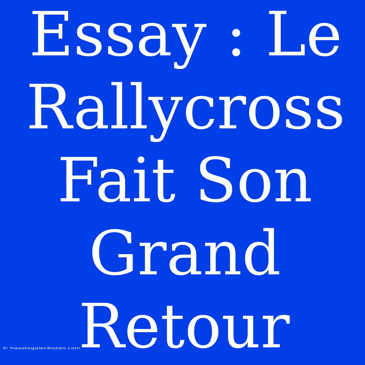 Essay : Le Rallycross Fait Son Grand Retour