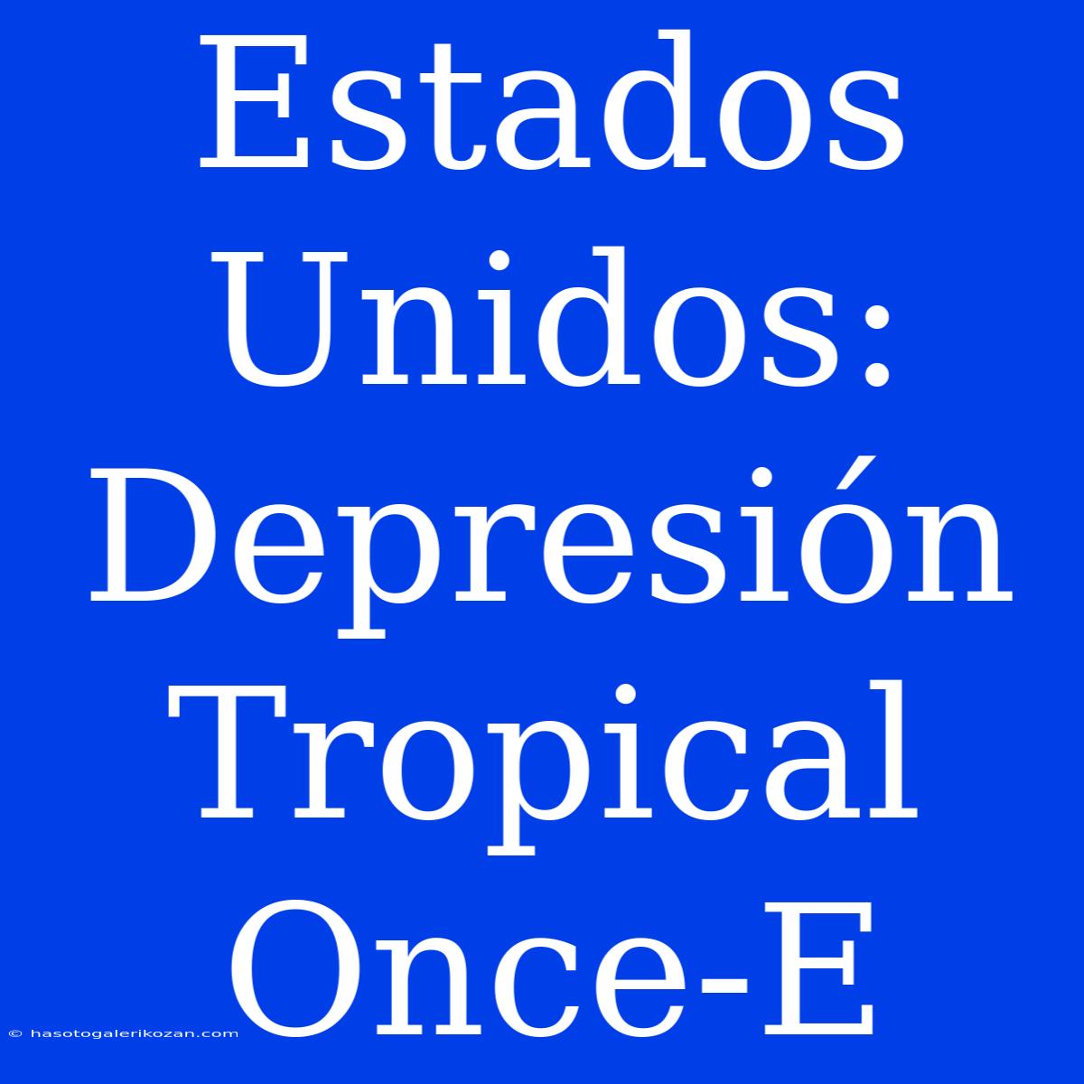 Estados Unidos: Depresión Tropical Once-E 