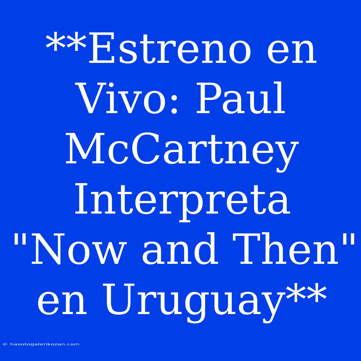 **Estreno En Vivo: Paul McCartney Interpreta 