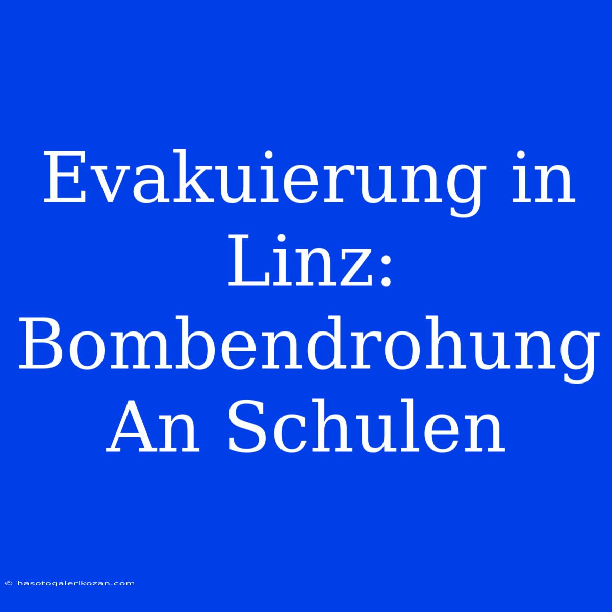 Evakuierung In Linz: Bombendrohung An Schulen 