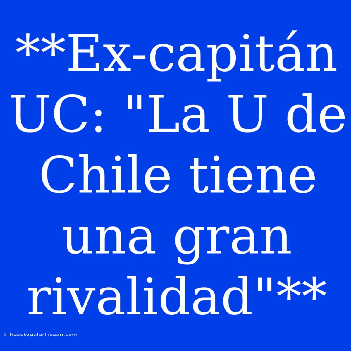 **Ex-capitán UC: 