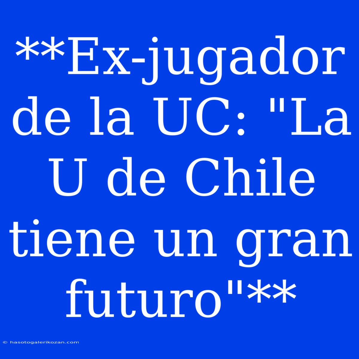 **Ex-jugador De La UC: 