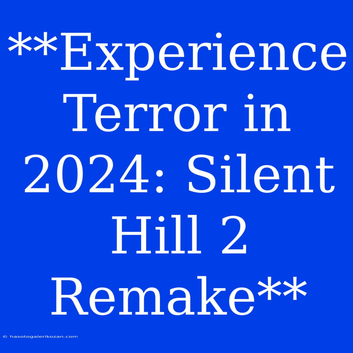 **Experience Terror In 2024: Silent Hill 2 Remake** 