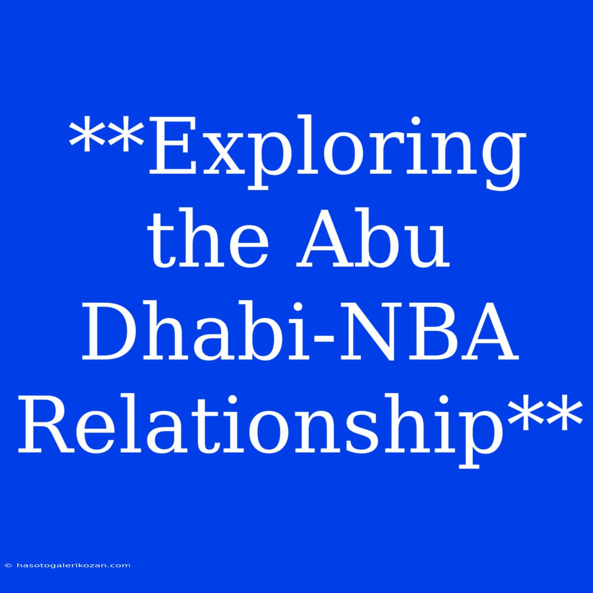 **Exploring The Abu Dhabi-NBA Relationship**