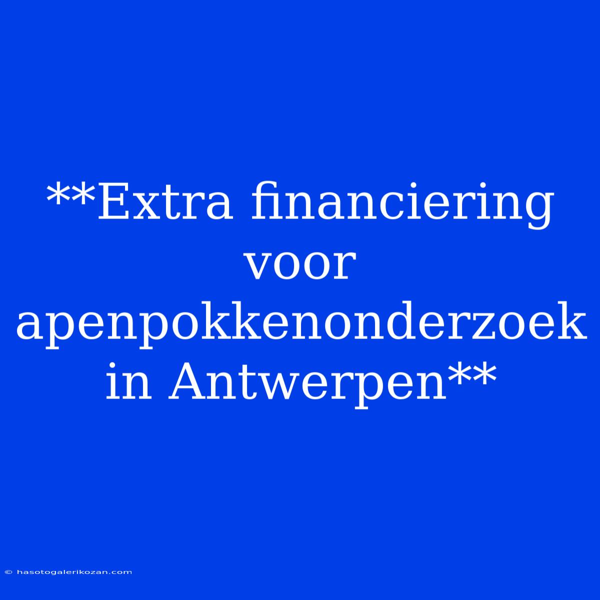 **Extra Financiering Voor Apenpokkenonderzoek In Antwerpen** 