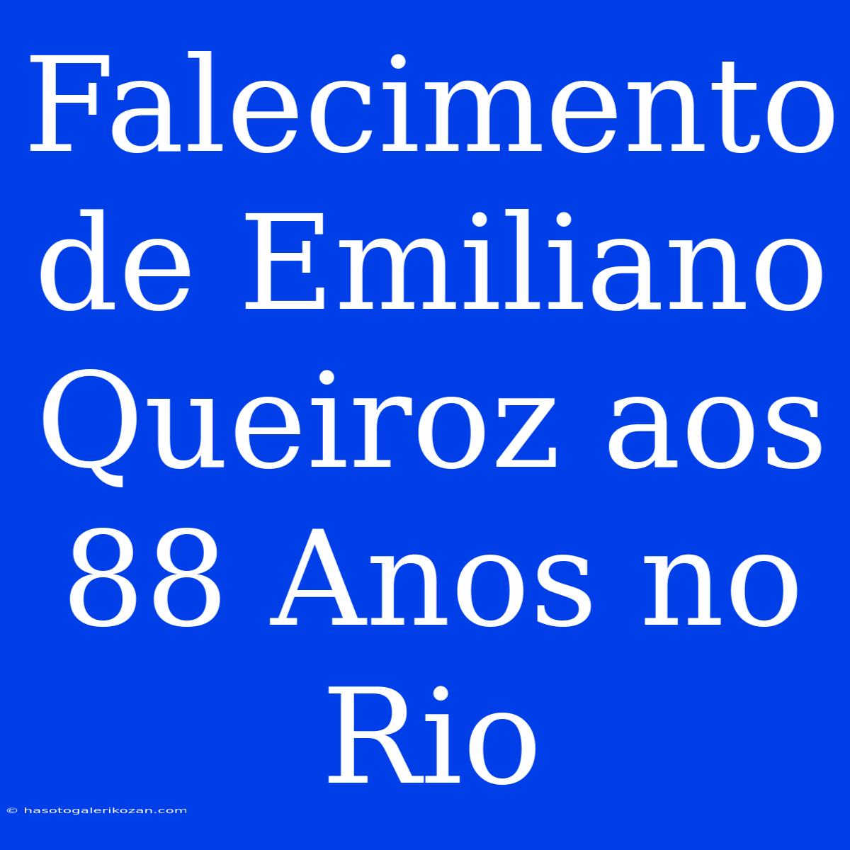 Falecimento De Emiliano Queiroz Aos 88 Anos No Rio