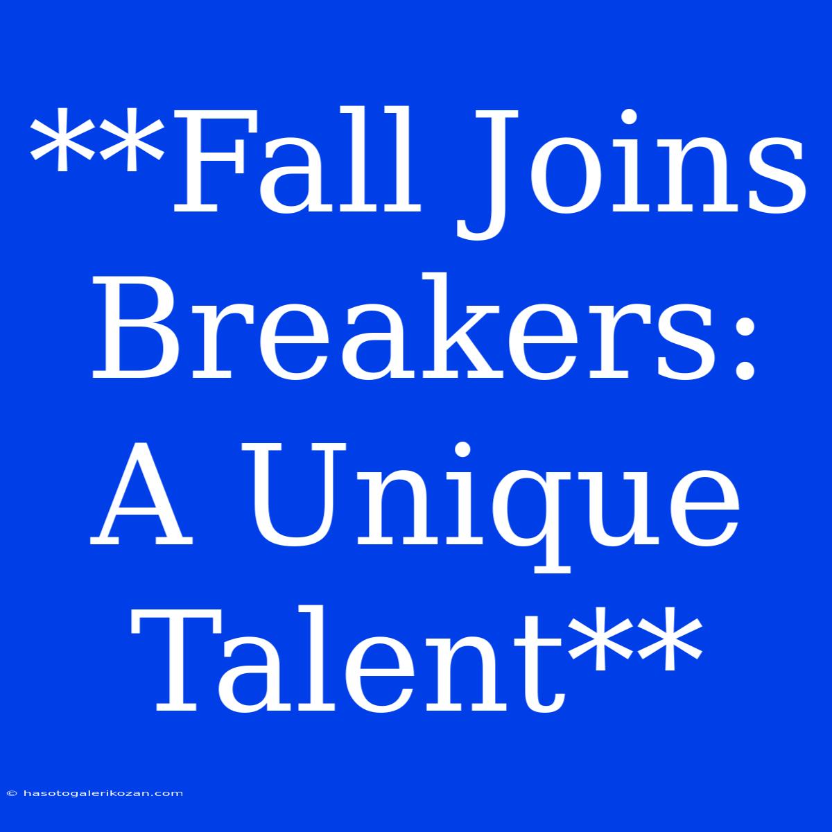 **Fall Joins Breakers: A Unique Talent** 