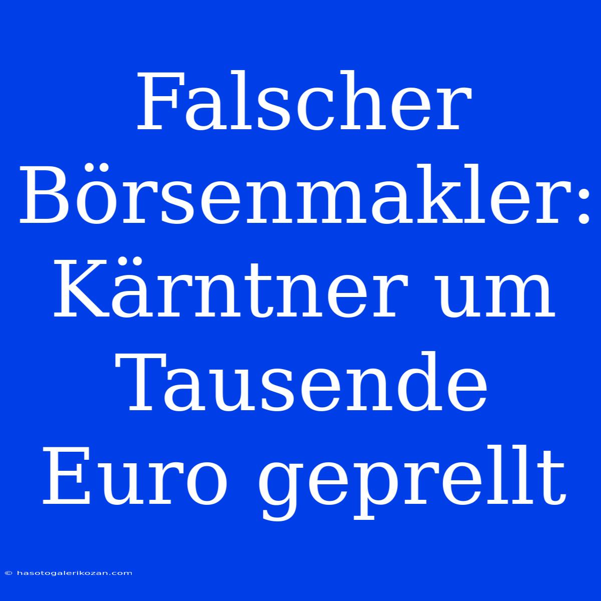 Falscher Börsenmakler: Kärntner Um Tausende Euro Geprellt