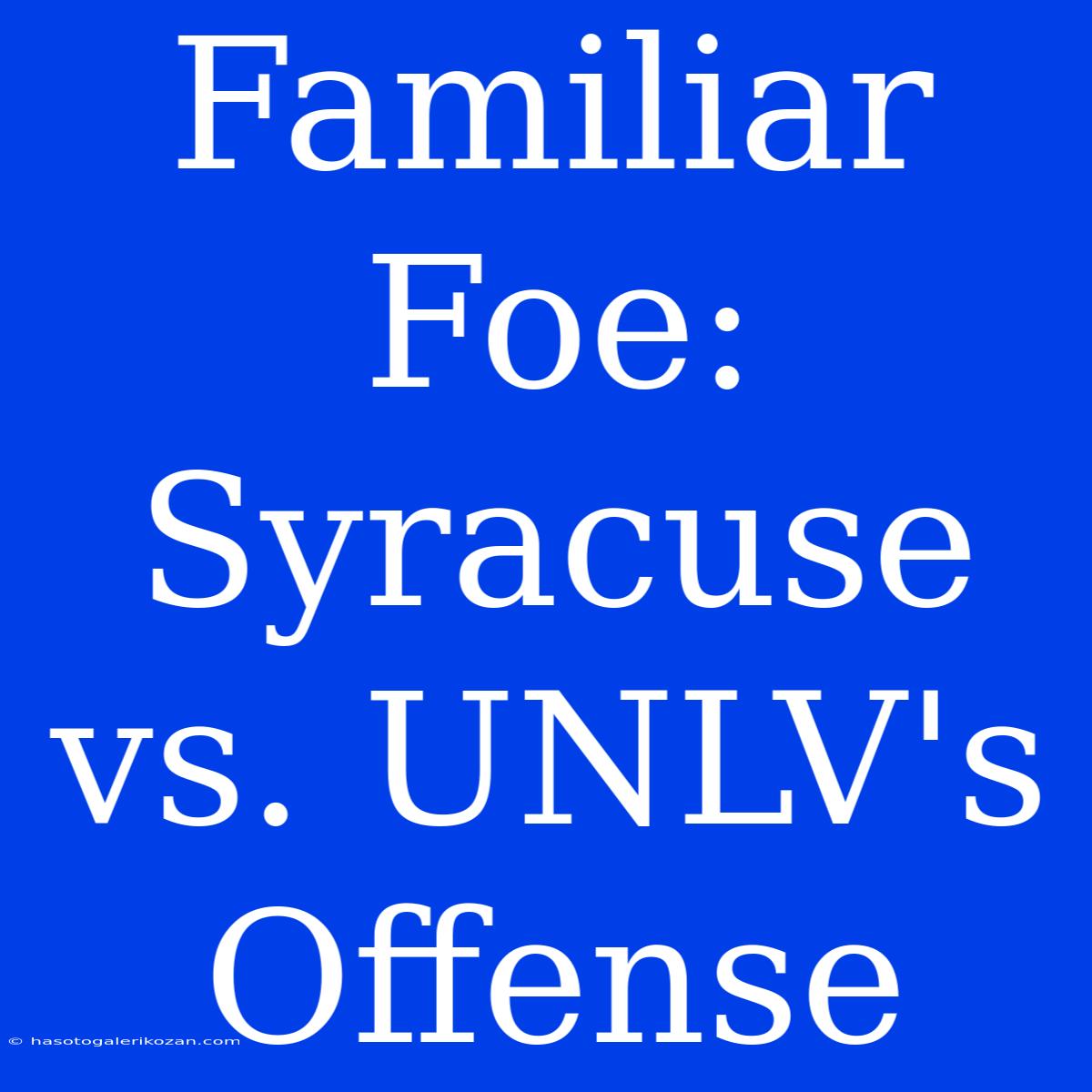 Familiar Foe: Syracuse Vs. UNLV's Offense