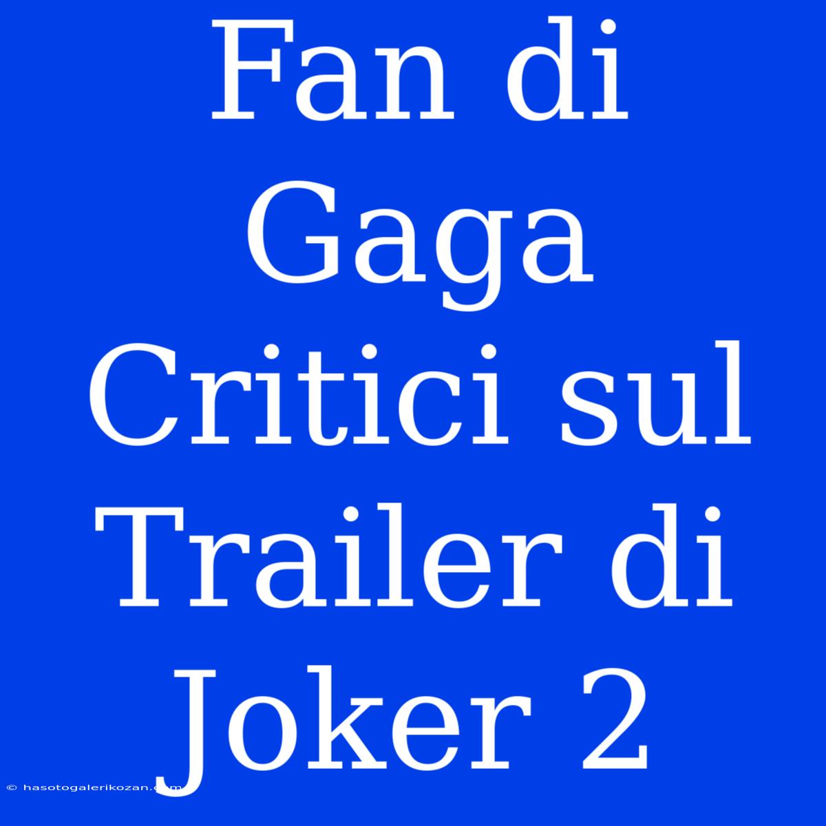 Fan Di Gaga Critici Sul Trailer Di Joker 2