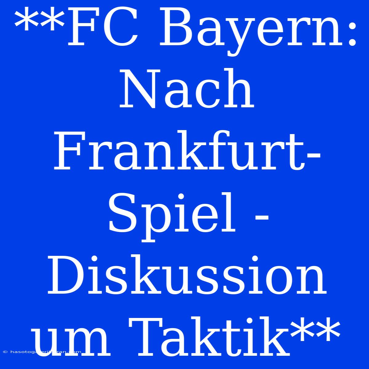 **FC Bayern:  Nach Frankfurt-Spiel -  Diskussion Um Taktik** 