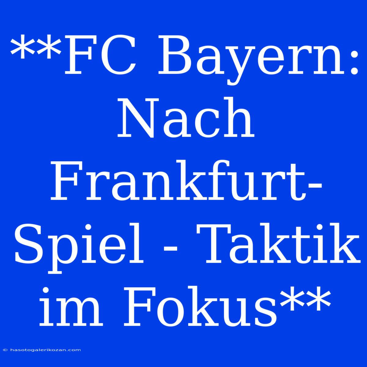 **FC Bayern:  Nach Frankfurt-Spiel - Taktik Im Fokus**