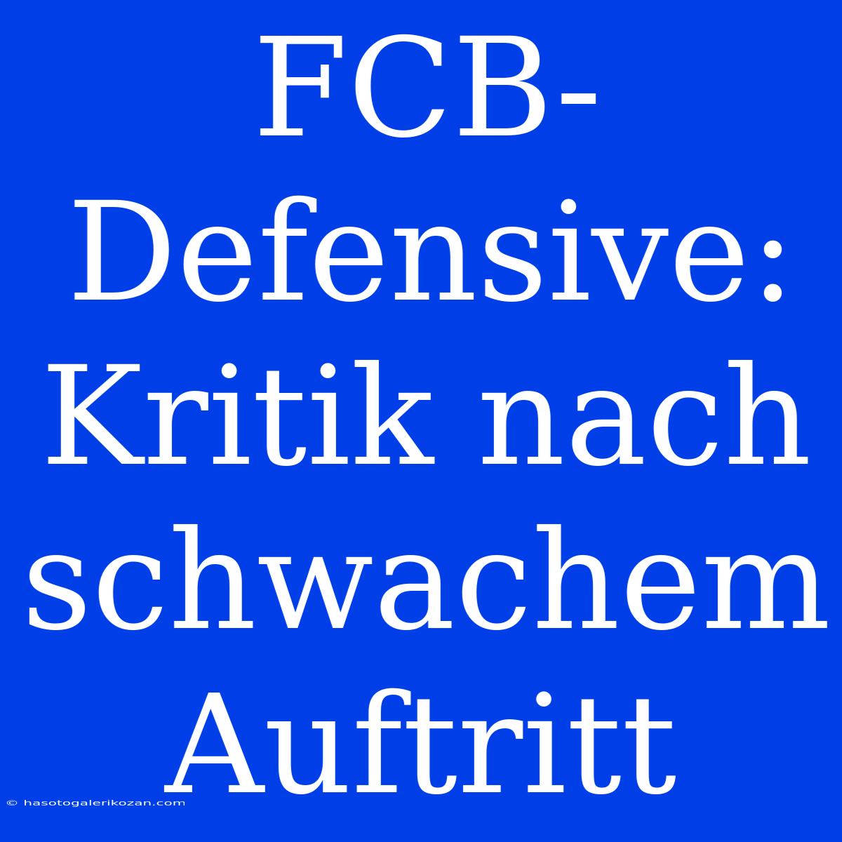 FCB-Defensive: Kritik Nach Schwachem Auftritt