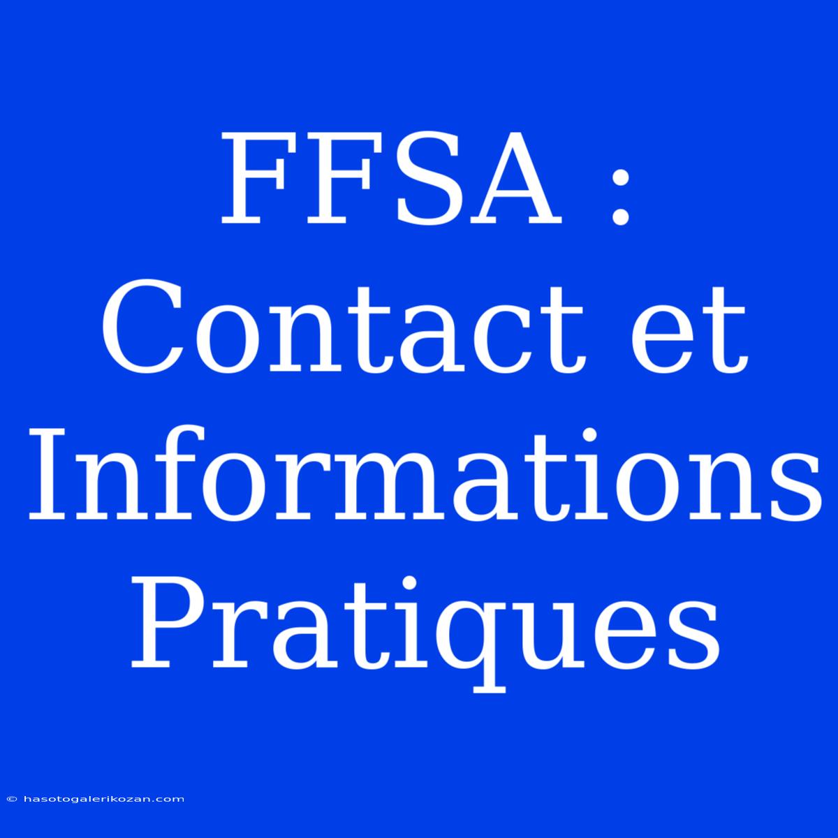 FFSA : Contact Et Informations Pratiques