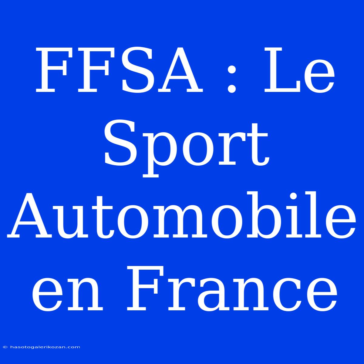 FFSA : Le Sport Automobile En France 