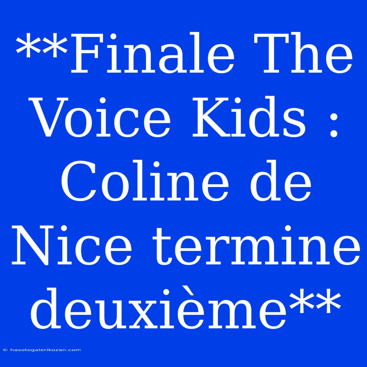 **Finale The Voice Kids : Coline De Nice Termine Deuxième**