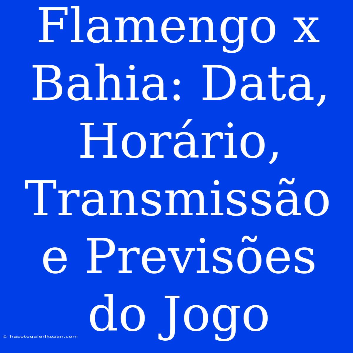 Flamengo X Bahia: Data, Horário, Transmissão E Previsões Do Jogo 