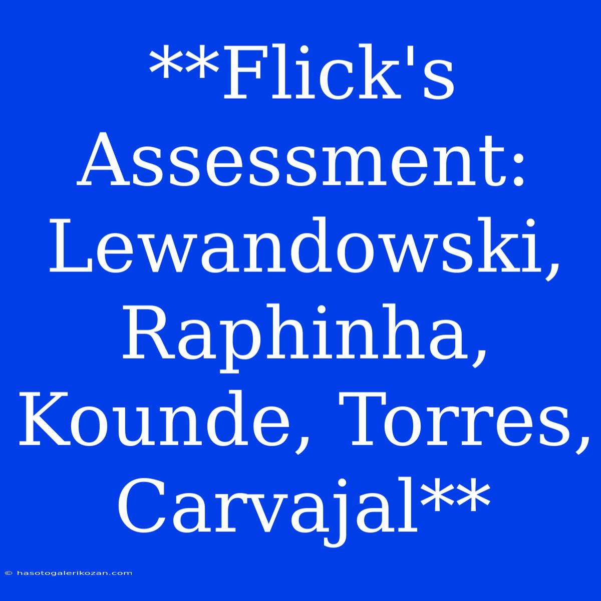 **Flick's Assessment: Lewandowski, Raphinha, Kounde, Torres, Carvajal**