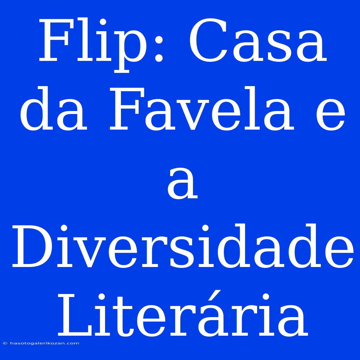 Flip: Casa Da Favela E A Diversidade Literária