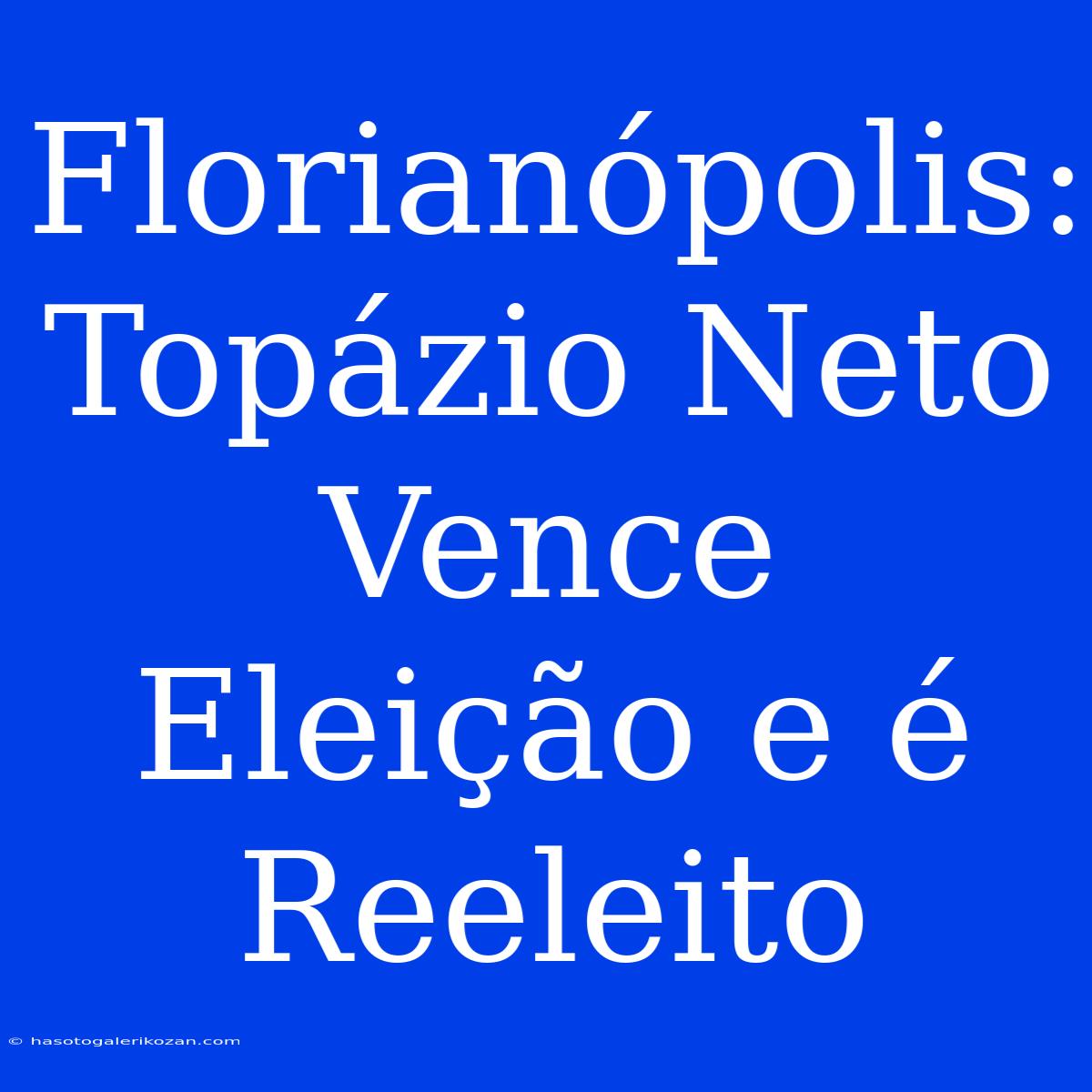 Florianópolis: Topázio Neto Vence Eleição E É Reeleito