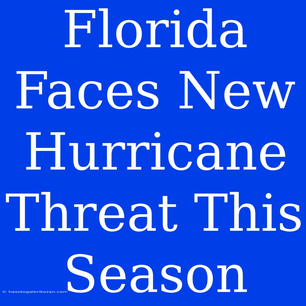 Florida Faces New Hurricane Threat This Season