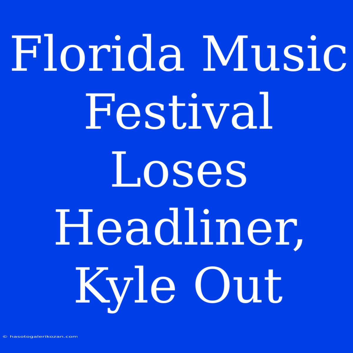 Florida Music Festival Loses Headliner, Kyle Out