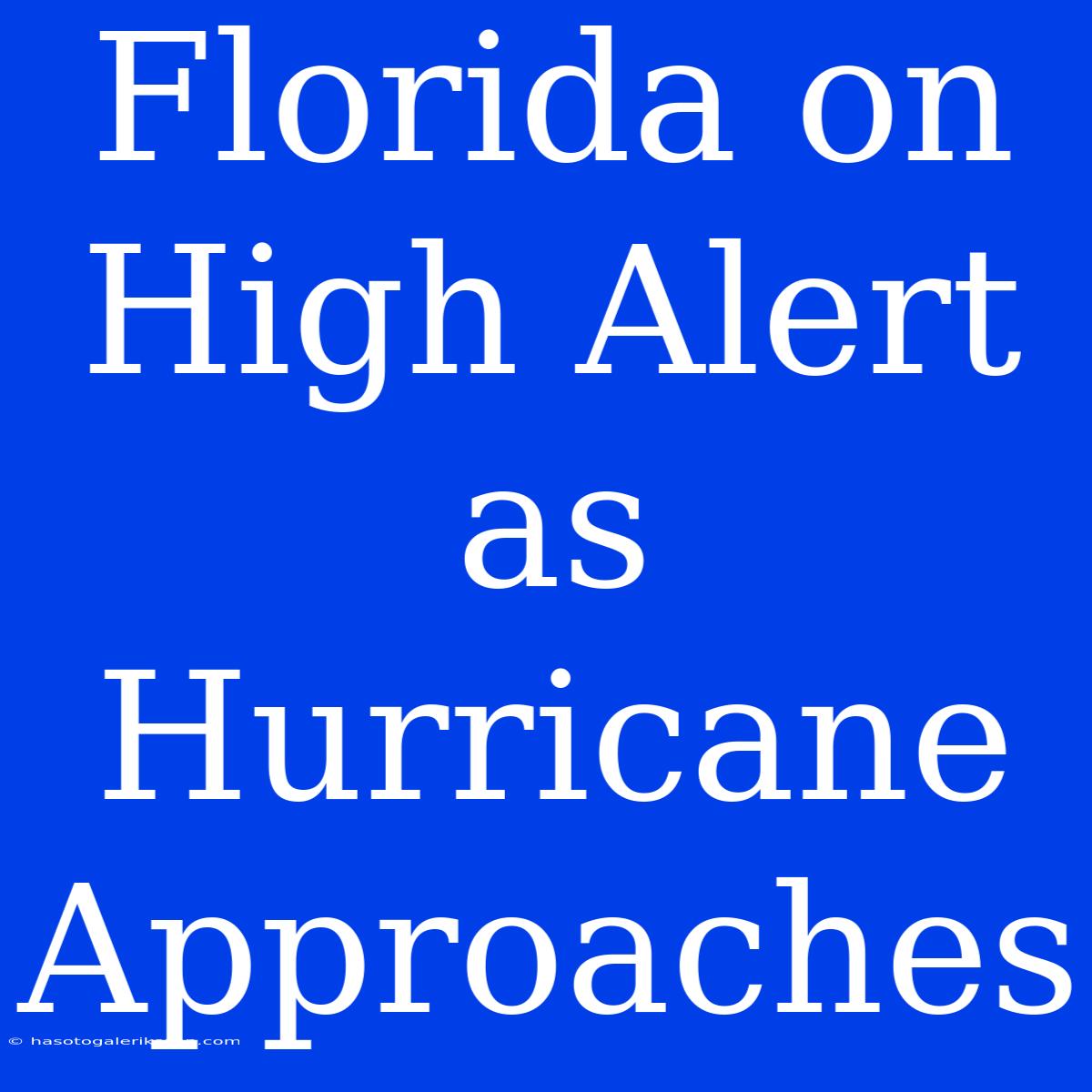 Florida On High Alert As Hurricane Approaches