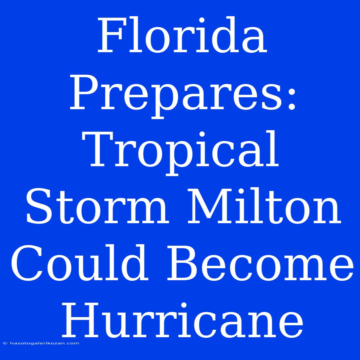 Florida Prepares: Tropical Storm Milton Could Become Hurricane 