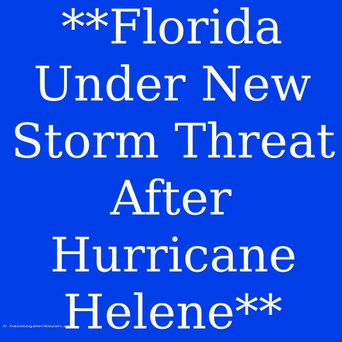 **Florida Under New Storm Threat After Hurricane Helene**