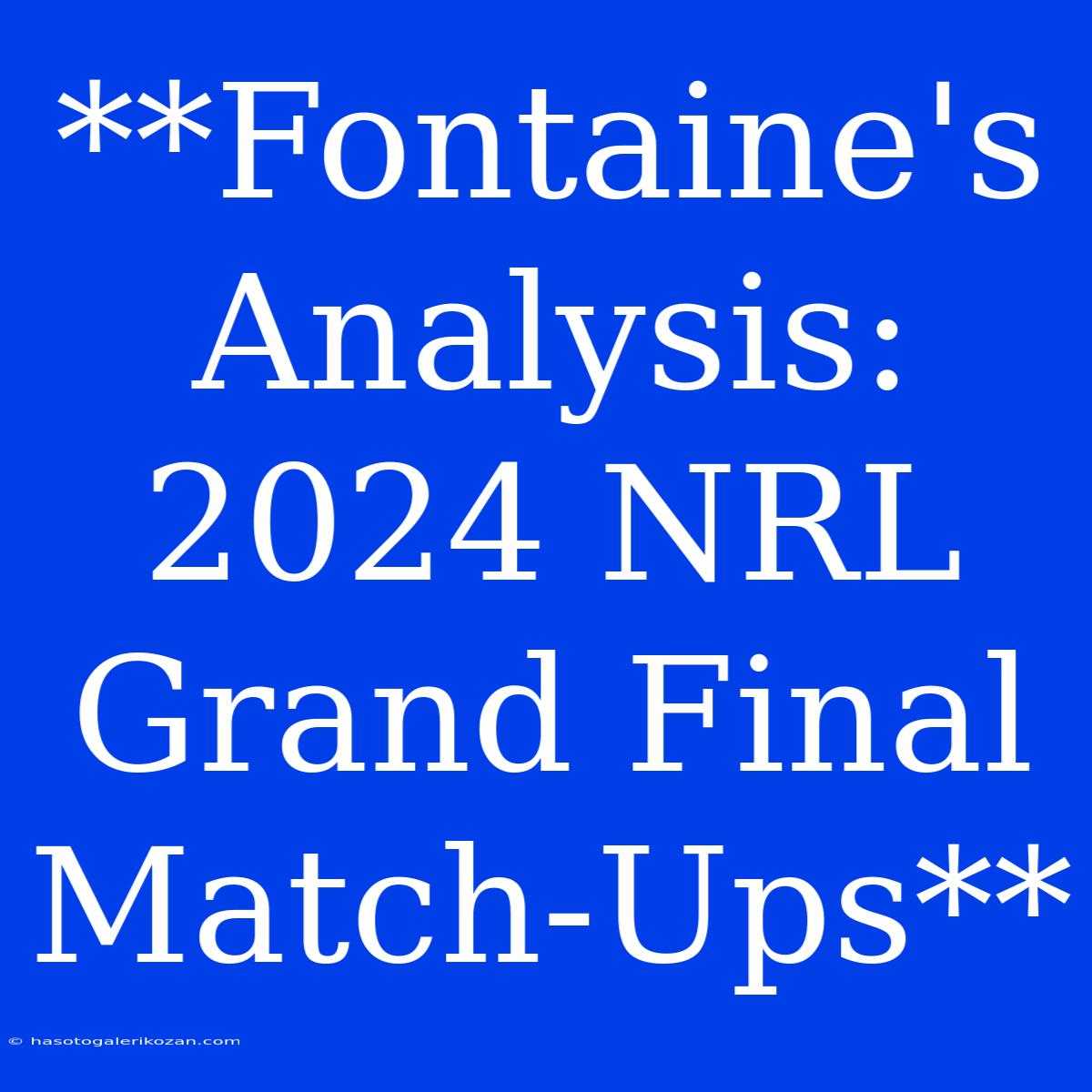 **Fontaine's Analysis: 2024 NRL Grand Final Match-Ups**