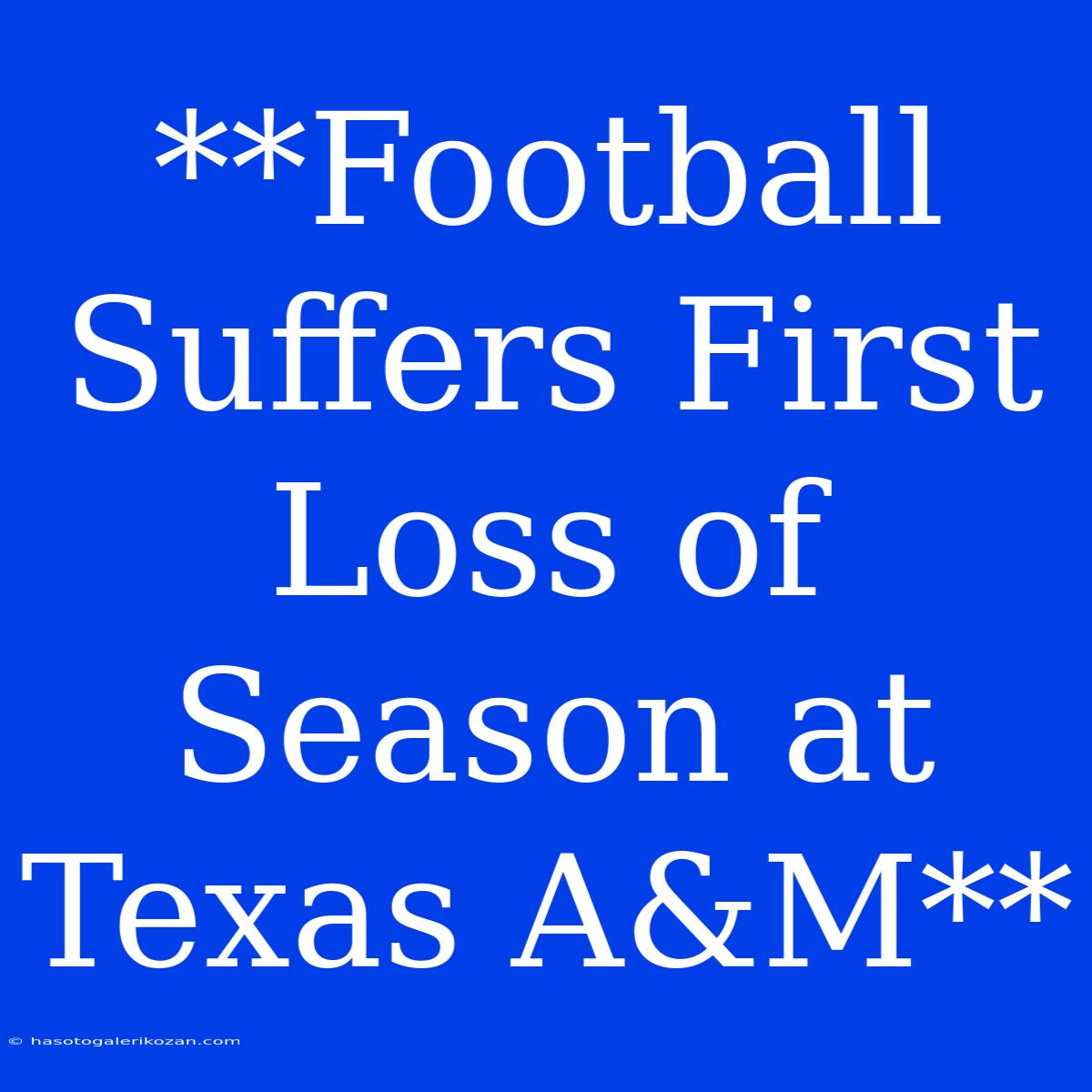 **Football Suffers First Loss Of Season At Texas A&M** 