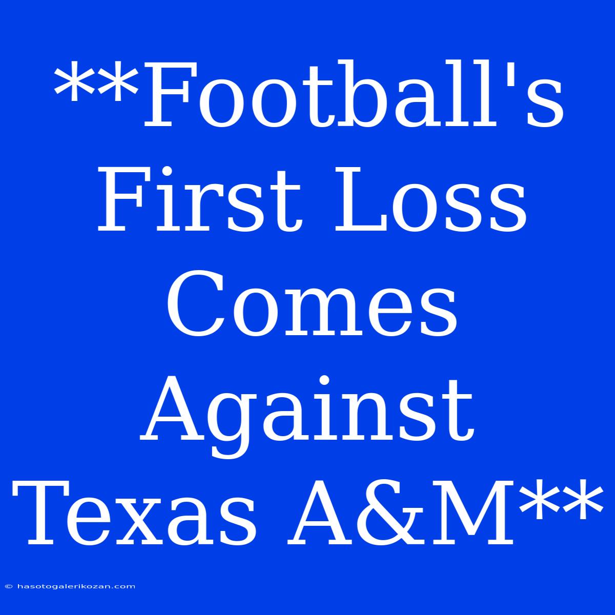 **Football's First Loss Comes Against Texas A&M**