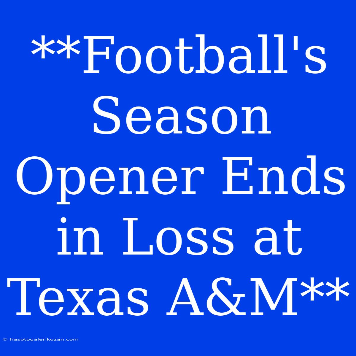 **Football's Season Opener Ends In Loss At Texas A&M** 