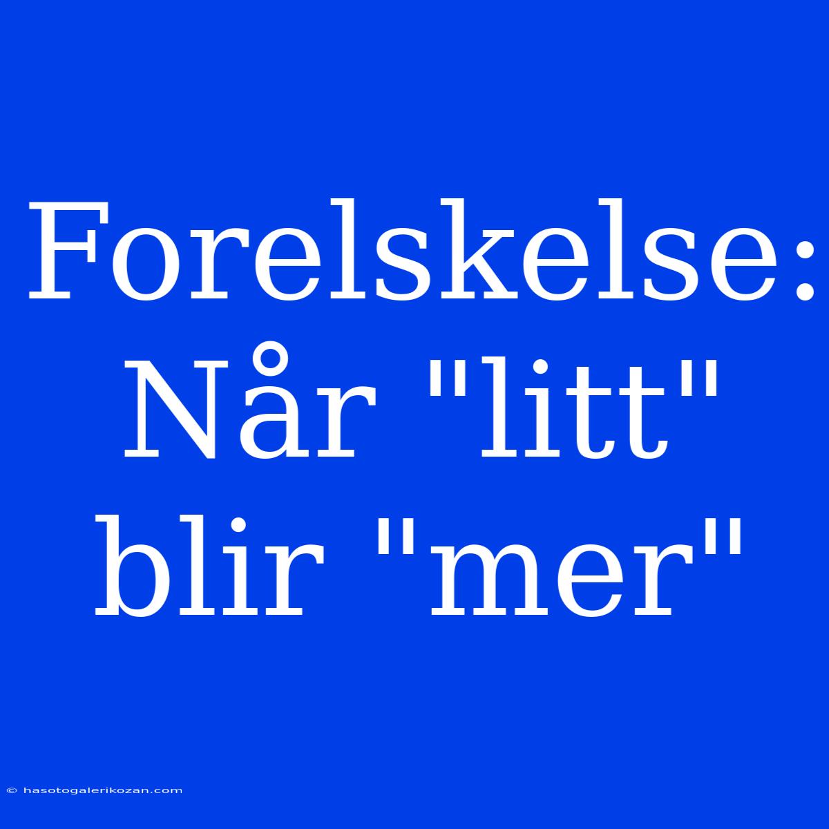 Forelskelse: Når 