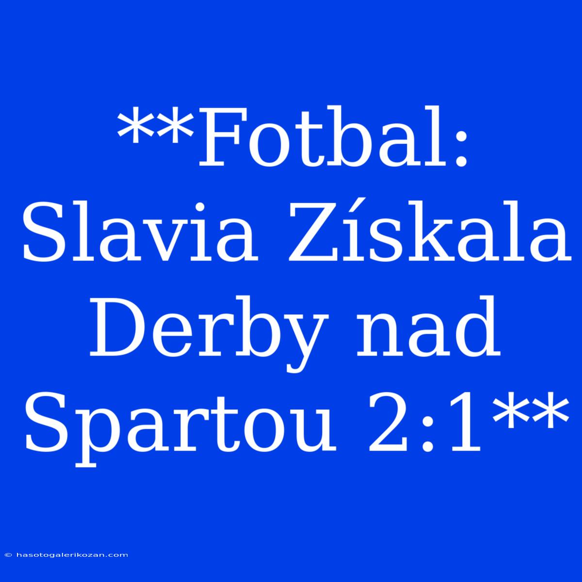 **Fotbal: Slavia Získala Derby Nad Spartou 2:1**