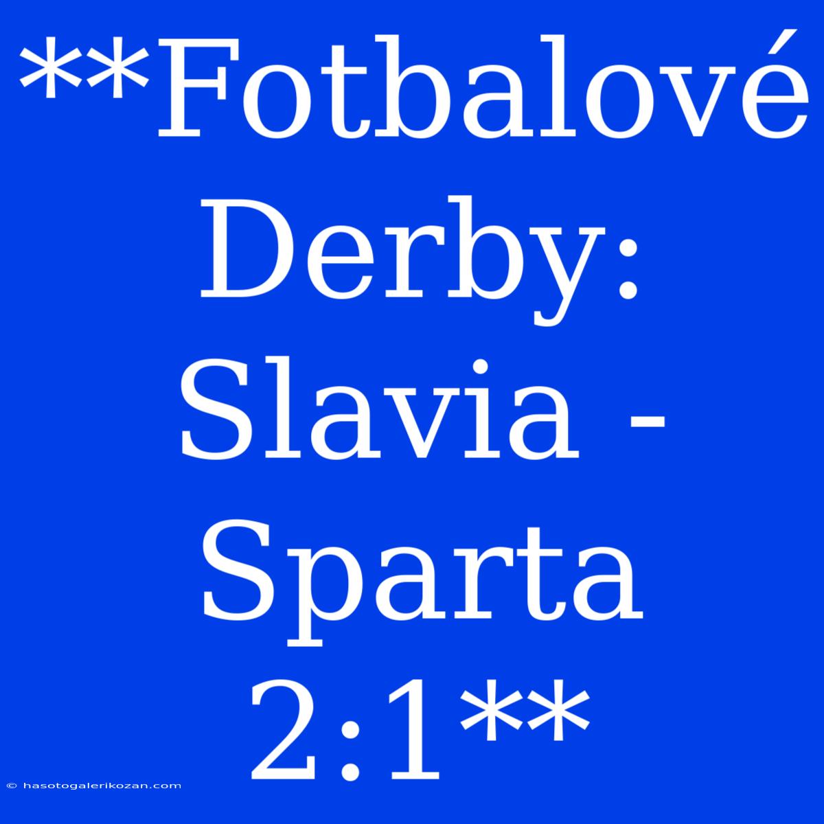 **Fotbalové Derby: Slavia - Sparta 2:1**