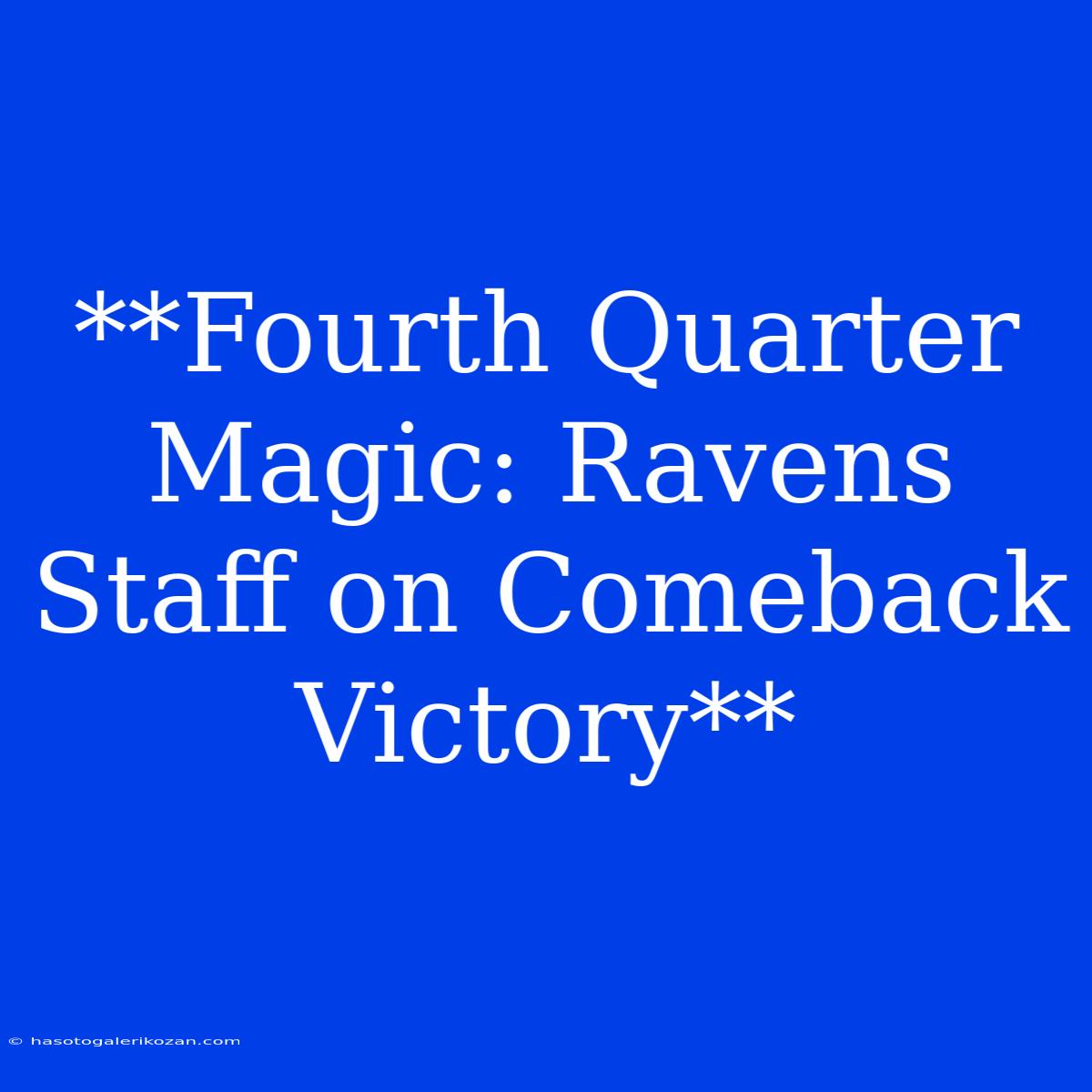 **Fourth Quarter Magic: Ravens Staff On Comeback Victory**