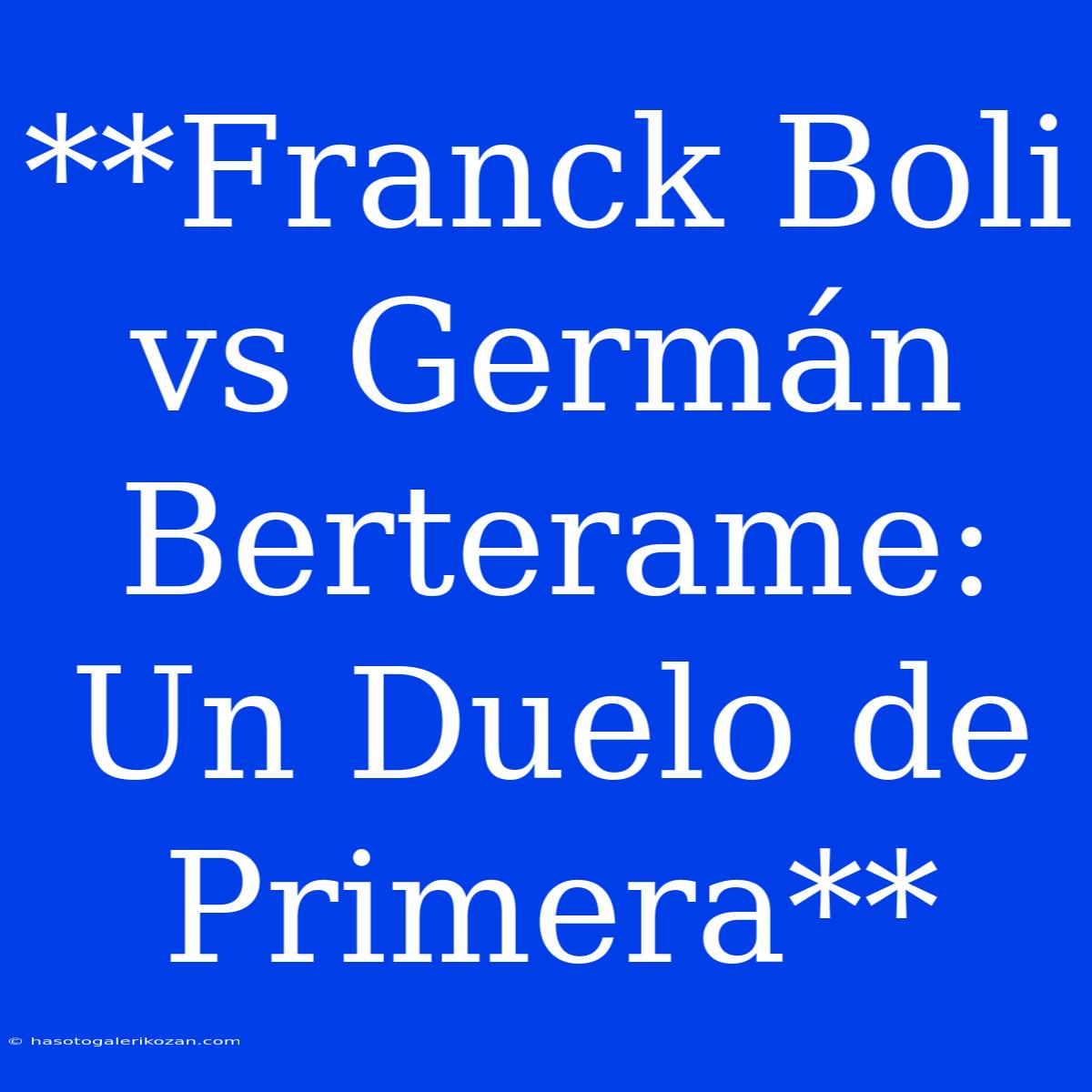 **Franck Boli Vs Germán Berterame: Un Duelo De Primera** 