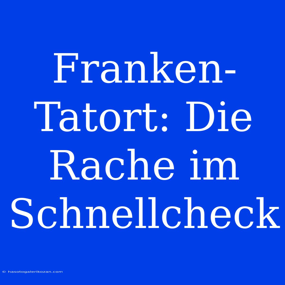 Franken-Tatort: Die Rache Im Schnellcheck