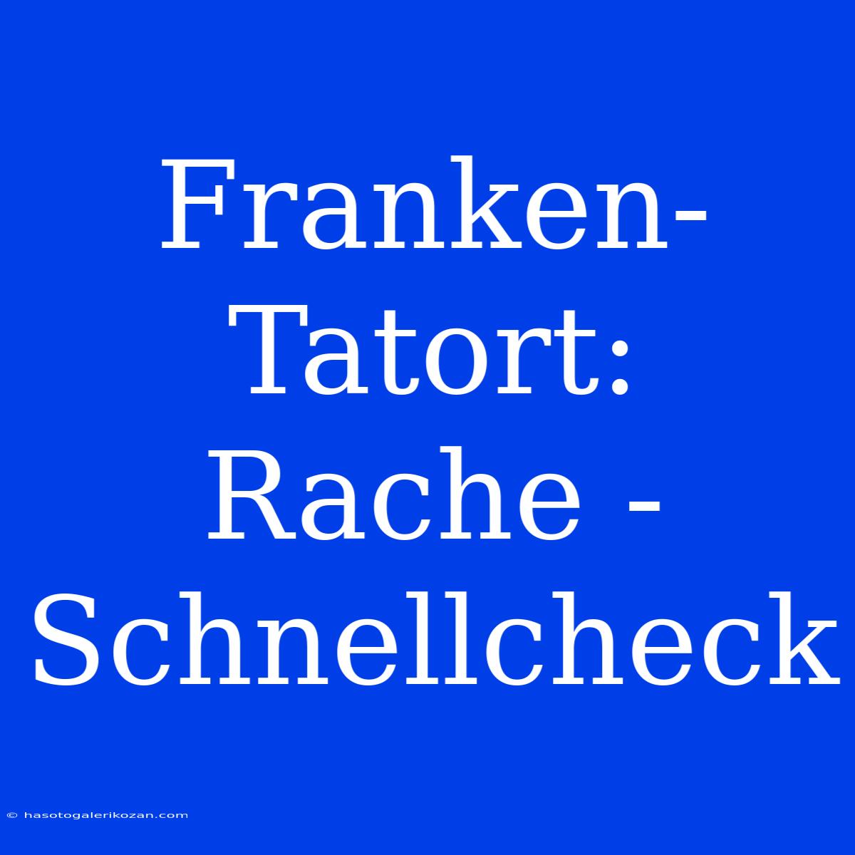 Franken-Tatort: Rache - Schnellcheck