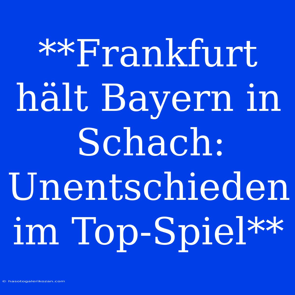 **Frankfurt Hält Bayern In Schach: Unentschieden Im Top-Spiel**