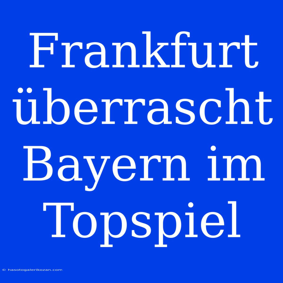 Frankfurt Überrascht Bayern Im Topspiel