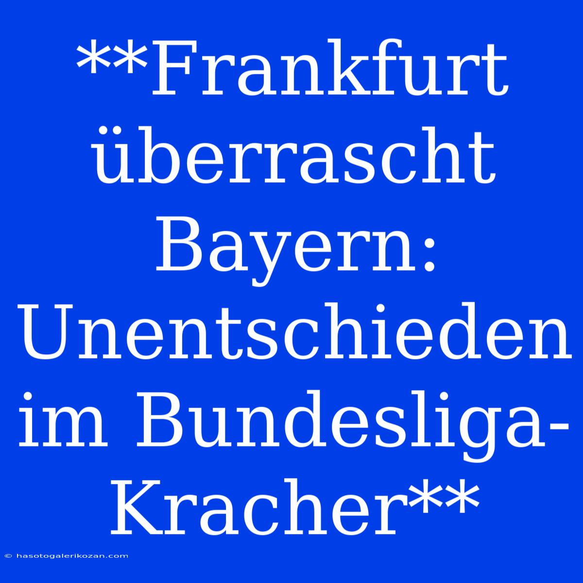 **Frankfurt Überrascht Bayern: Unentschieden Im Bundesliga-Kracher**