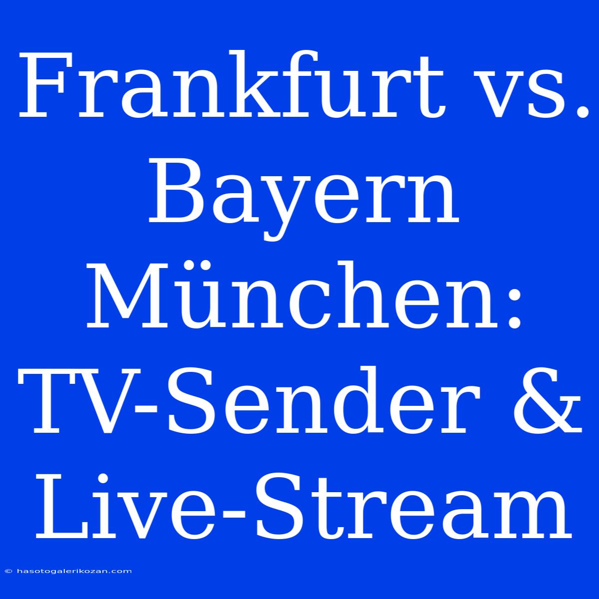 Frankfurt Vs. Bayern München: TV-Sender & Live-Stream