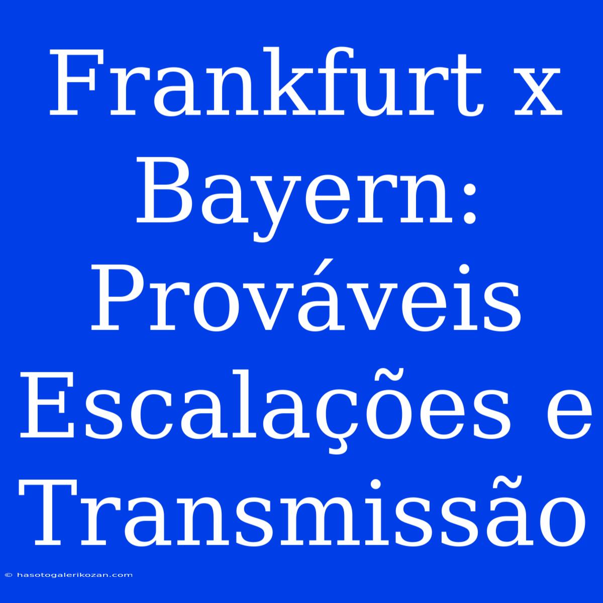 Frankfurt X Bayern: Prováveis Escalações E Transmissão