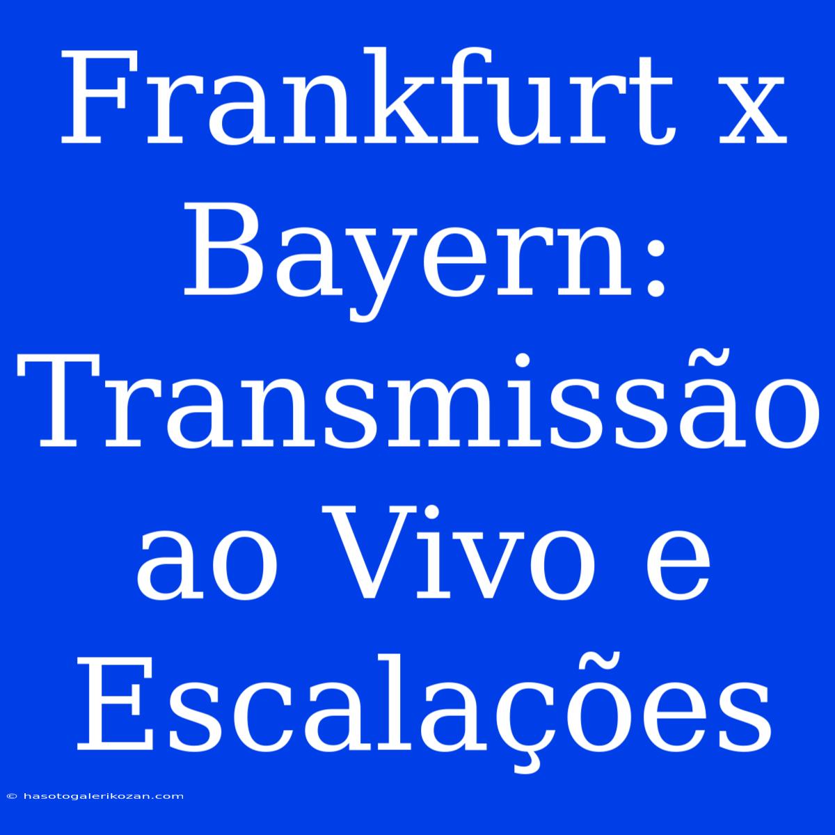 Frankfurt X Bayern: Transmissão Ao Vivo E Escalações