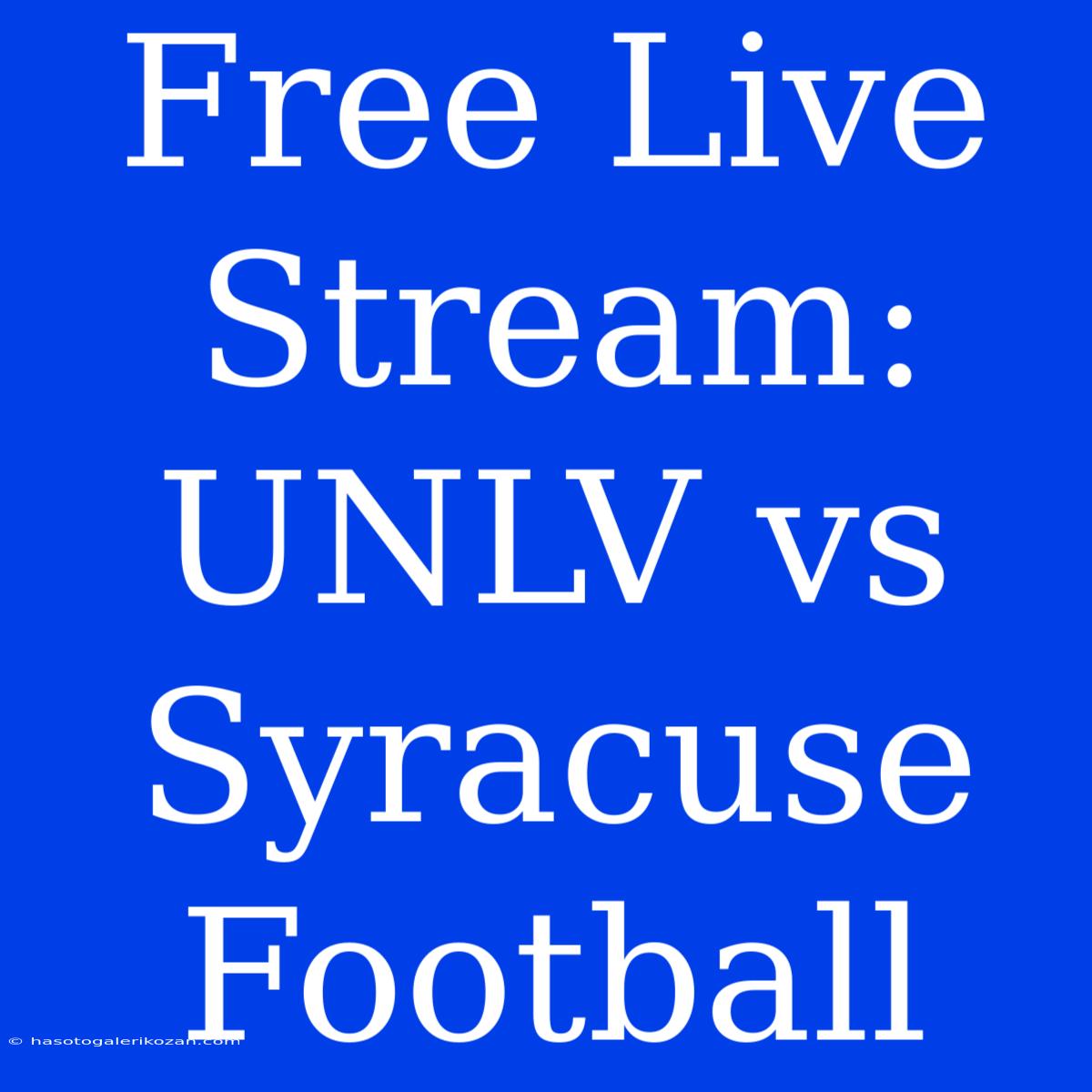 Free Live Stream: UNLV Vs Syracuse Football 