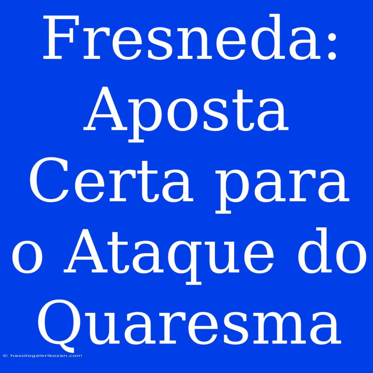 Fresneda: Aposta Certa Para O Ataque Do Quaresma